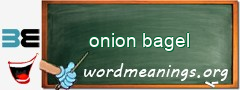 WordMeaning blackboard for onion bagel